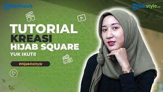 Tips Tricks Hijab, 4 Gaya Kreasi Hijab Square, dari yang Simpel Santai hingga yang Elegan Trendi