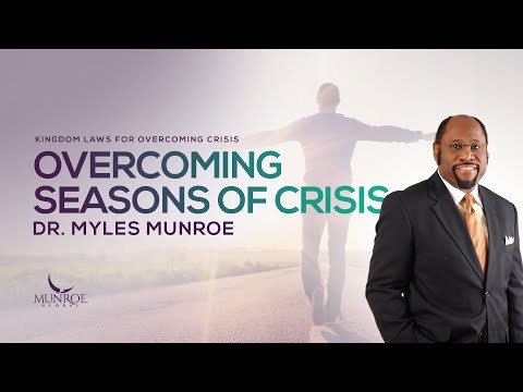 How To Overcome Crisis: Dr. Myles Munroe's Guide On Resilience & Success | MunroeGlobal.com