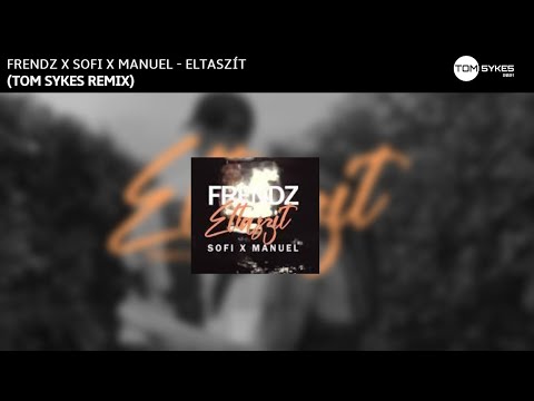 FRENDZ X SOFI X MANUEL - ELTASZÍT (Tom Sykes Remix)