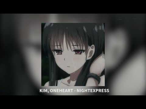 Kim, Øneheart - nightexpress (slowed + reverb)