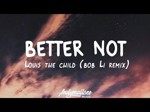 Louis The Child ft. Wafia - Better Not (Lyrics) Bob Li Remix