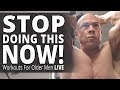 Stop Doing This NOW! - 3 Mistakes Older Men Make - Workouts For Older Men LIVE
