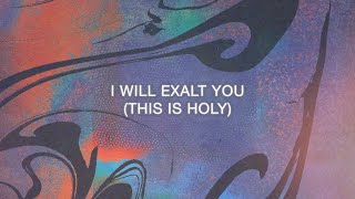 I Will Exalt You (This Is Holy)