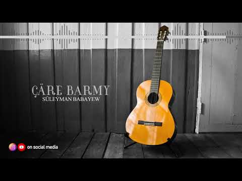 Suleyman Babayew - Chare barmy | 2021 (Gitara aydymy)