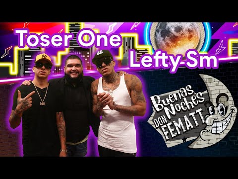 Ep.- 72 Buenas Noches Don Fematt Feat: TOSER ONE Y LEFTY SM