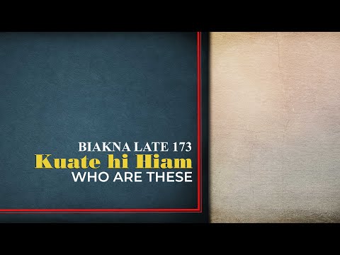 Kuate hi Hiam? • Biakna Late 173 (Who are These?)