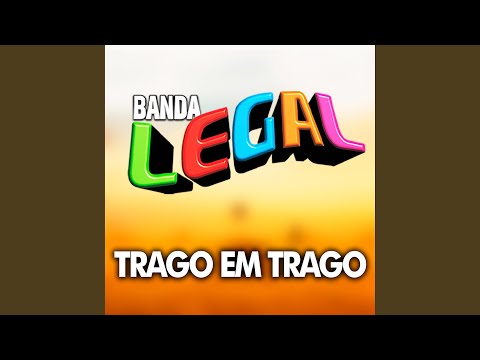 Trago Em Trago - Banda Legal
