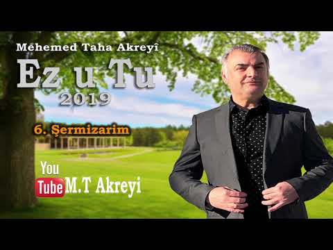 Mehemed Taha Akreyi 2019, Ez u Tu, 6 Şermizarim