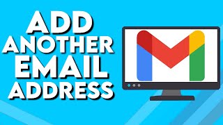How To Add Another Email Address To Your Gmail PC