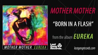 Mother Mother - Born In A Flash