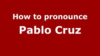 How to pronounce Pablo Cruz