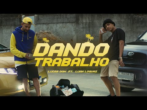 Lucas Dow - Dando trabalho Ft. Luan Loquaz