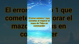 El error número uno que cometes al mejorar el mazo de Tidus en Commander #mtg