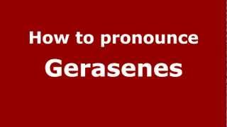 How to pronounce Gerasenes
