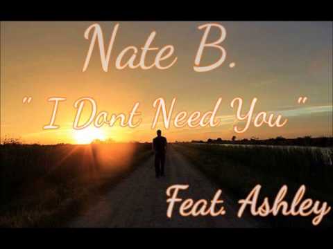 Nate B. - I Dont Need You Feat. Ashley (Single)
