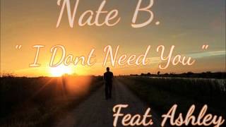 Nate B. - I Dont Need You Feat. Ashley (Single)