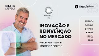 CCO e CMO da Record Thomaz Naves Inovação e Reivenção no Mercado