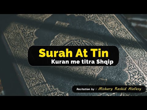 095 Surja At Tin  - Mishary Al Afasy | Kuran me titra shqip |
