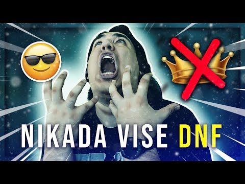 NIKAD VISE DNF !
