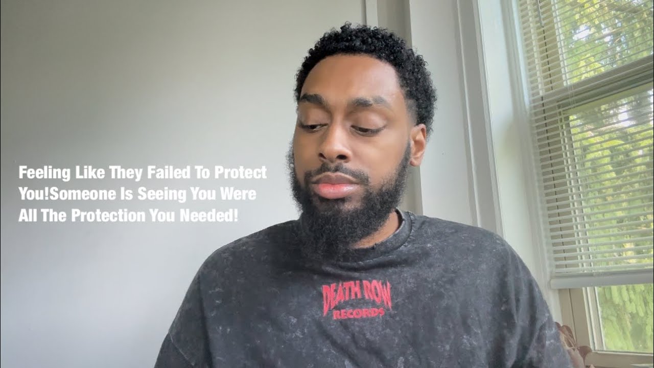 Feeling Like They Failed To Protect You!Someone Is Seeing You Were All The Protection You Needed!