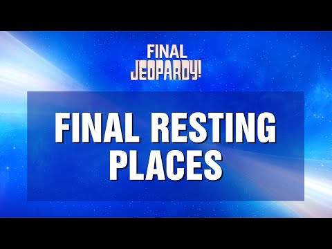 Final Jeopardy!: Final Resting Places | JEOPARDY!