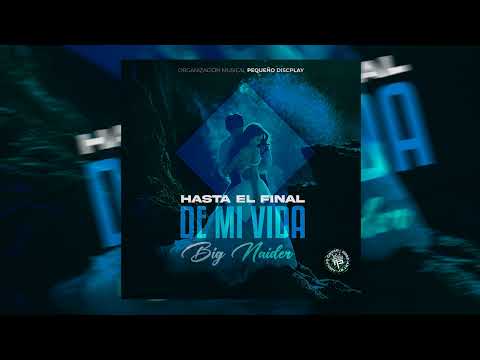 Hasta El Final De Mi Vida - Original - Big Naider - El Pequeño Discplay OMP