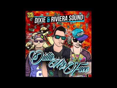 Dixie & Riviera Sound - Outta My Face