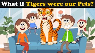 What if Tigers were our Pets? + more videos | #aumsum #kids #children #education #whatif