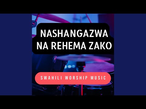 Nashangazwa na Rehema Zako | Swahili Worship Music