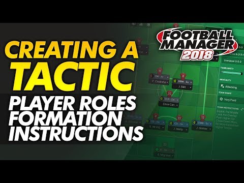 Creating A Tactic Guide: FM18 Player Roles, Formation, Team Instructions | Football Manager 2018