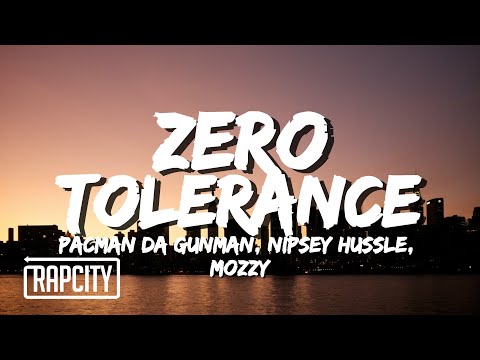 Pacman da Gunman, Nipsey Hussle, Mozzy - Zero Tolerance (Lyrics)