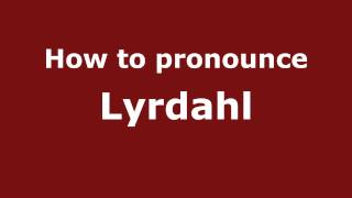 How to pronounce Lyrdahl