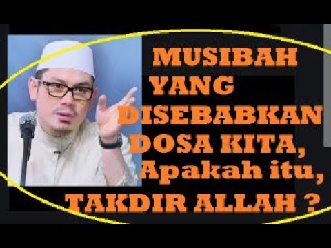 NO.182 MUSIBAH YANG DISEBABKAN DOSA KITA,  APAKAH ITU TAKDIR ALLAH ?