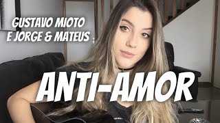 Gustavo Mioto - Anti-Amor (feat. Jorge e Mateus) (cover Isa Guerra)