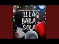 Ella Baila Sola Ella Baila Sola