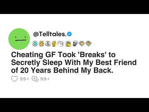 Cheating GF Took 'Breaks' to Secretly Sleep With My Best Friend of 20 Years Behind My Back.