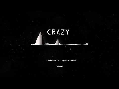 Crazy - ( Kuvitchi & Horse Power remix )