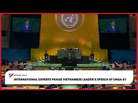 國際專家盛讚越南領導人於聯合國大會81場次的演說！ | 今日越南 (International experts praise Vietnamese leader's speech at UNGA 81 | Vietnam Today)