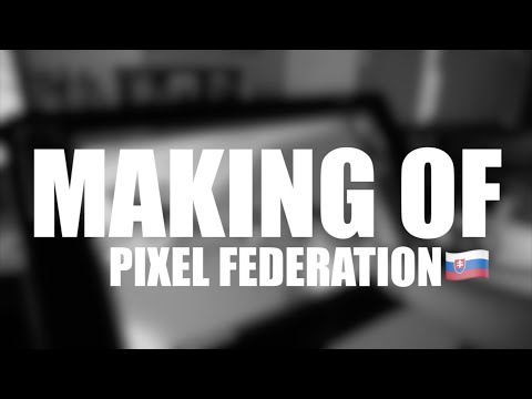 PIXEL FEDERATION #proudlymakingof