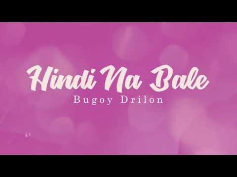 Bugoy Drilon - Hindi Na Bale (Audio) 🎵 | OPM Volume 2