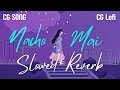 Nacho Mai CG Song Ll नाचो मैं CG सॉन्ग Slowed Reverb
