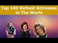 Top 100 Richest Actresses In The World