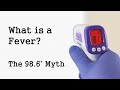 What is a Fever? And the 98.6 degree myth.