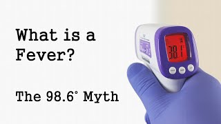 What is a Fever? And the 98.6 degree myth.