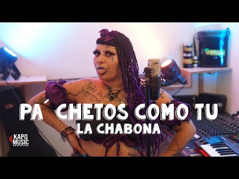 PA´ CHETOS COMO TU | LA CHABONA