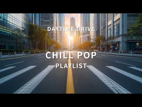 3 Hour Daytime Drive Playlist 🚗 Chill Pop & Smooth Driving Music