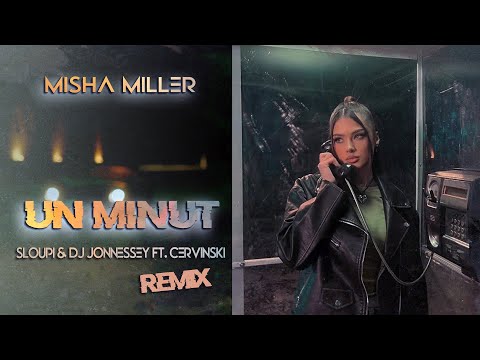 Misha Miller - Un minut ( Sloupi & DJ Jonnessey & Cervinski Remix ) ⏲