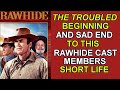 The troubled beginning and sad ending to this RAWHIDE cast member's short life!
