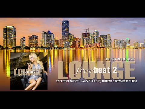 Lounge Freebeat 2 (22 Best of Smooth Jazzy Chill Out & Downbeat Tunes) Continuous Mix (Full HD)