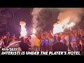INTERISTI IS UNDER THE PLAYER'S HOTEL || Manchester city vs Internazionale 10/6/2023